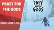 Indie Story #10 : Praey for the Gods