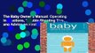 The Baby Owner s Manual: Operating Instructions, Trouble-Shooting Tips, and Advice on First-Year