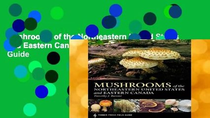 Mushrooms of the Northeastern United States and Eastern Canada: Timber Press Field Guide