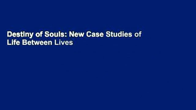 Destiny of Souls: New Case Studies of Life Between Lives