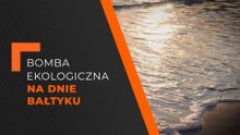 FLESZ: Bomba ekologiczna na dnie Bałtyku.  Możliwe skażenie bronią chemiczną.