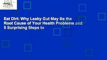 Eat Dirt: Why Leaky Gut May Be the Root Cause of Your Health Problems and 5 Surprising Steps to