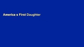 America s First Daughter