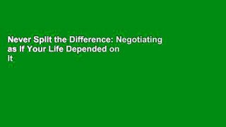 Never Split the Difference: Negotiating as If Your Life Depended on It