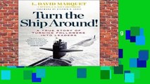 Turn the Ship Around!: A True Story of Building Leaders by Breaking the Rules