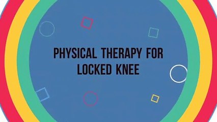 Physical Therapy for Locked Knee