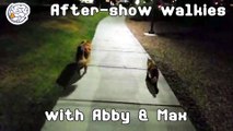 After-show walkies with Abby and Max