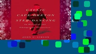 Gaelic Cape Breton Step-Dancing: An Historical and Ethnographic Perspective (NONE)