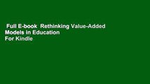 Full E-book  Rethinking Value-Added Models in Education  For Kindle
