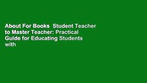 About For Books  Student Teacher to Master Teacher: Practical Guide for Educating Students with