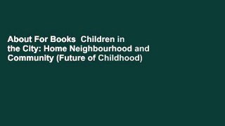 About For Books  Children in the City: Home Neighbourhood and Community (Future of Childhood)