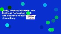 [Read] Podcast Academy: The Business Podcasting Book: The Business Podcasting Book : Launching,