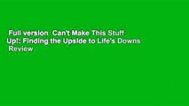 Full version  Can't Make This Stuff Up!: Finding the Upside to Life's Downs  Review