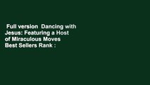 Full version  Dancing with Jesus: Featuring a Host of Miraculous Moves  Best Sellers Rank : #3