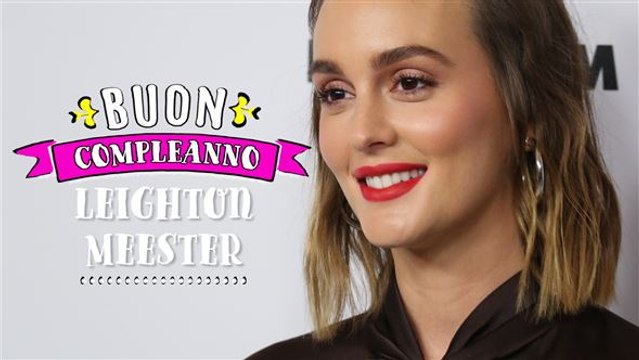 Buon compleanno Blair Waldorf, ehm, Leighton Meester