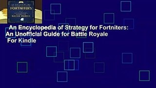 An Encyclopedia of Strategy for Fortniters: An Unofficial Guide for Battle Royale  For Kindle