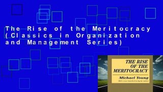 The Rise of the Meritocracy (Classics in Organization and Management Series)