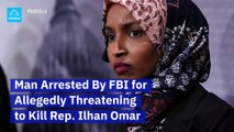 Man Arrested By FBI for Allegedly Threatening to Kill Rep. Ilhan Omar