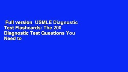 Full version  USMLE Diagnostic Test Flashcards: The 200 Diagnostic Test Questions You Need to