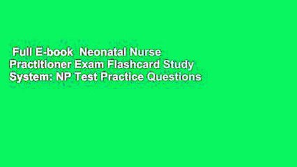 Full E-book  Neonatal Nurse Practitioner Exam Flashcard Study System: NP Test Practice Questions