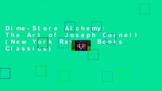 Dime-Store Alchemy: The Art of Joseph Cornell (New York Review Books Classics)