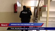 Polis kapı kapı gezdi seçmen kontrolü yaptı