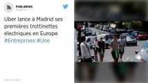 Uber lance à Madrid ses premières trottinettes électriques en Europe