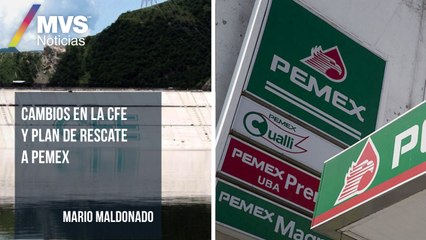 Cambios en la CFE y plan de rescate a Pemex: Mario Maldonado