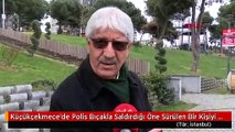 Küçükçekmece'de Polis Bıçakla Saldırdığı Öne Sürülen Bir Kişiyi Vurdu