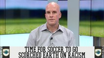 Soccer Must Go Scorched Earth On Racism