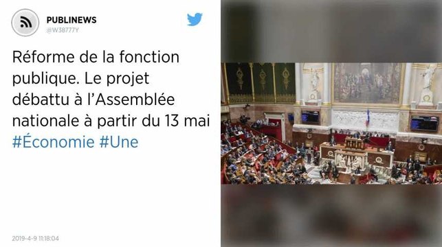 Réforme de la fonction publique. Le projet débattu à l’Assemblée nationale à partir du 13 mai