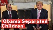 Trump: 'President Obama Separated The Children'