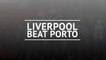 Liverpool secure two-goal advantage against Porto