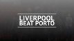 Liverpool secure two-goal advantage against Porto