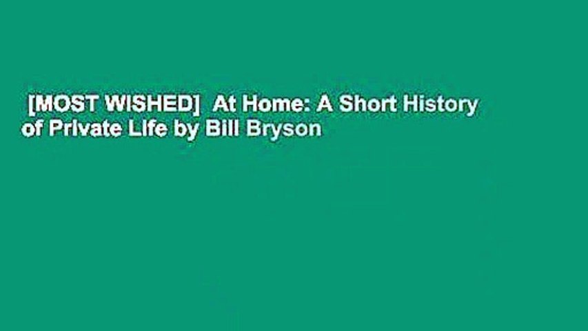 [MOST WISHED]  At Home: A Short History of Private Life by Bill Bryson