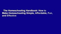 The Homeschooling Handbook: How to Make Homeschooling Simple, Affordable, Fun, and Effective