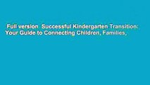 Full version  Successful Kindergarten Transition: Your Guide to Connecting Children, Families,