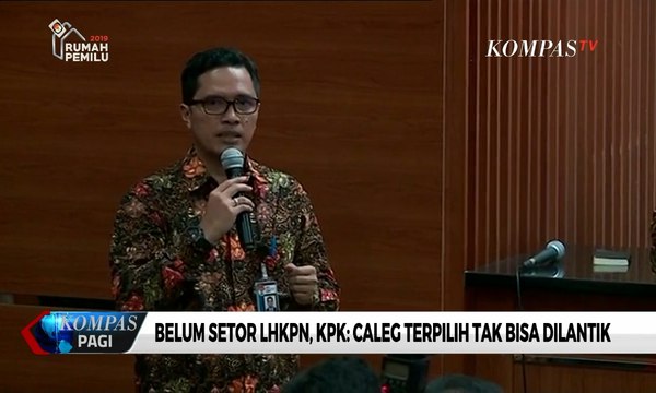 Belum Setor LHKPN, KPK: Caleg Terpilih Tak Bisa Dilantik