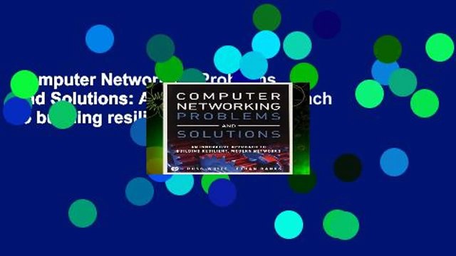 Computer Networking Problems and Solutions: An innovative approach to building resilient, modern