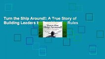 Turn the Ship Around!: A True Story of Building Leaders by Breaking the Rules