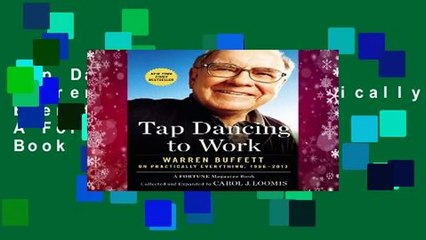 Tap Dancing to Work: Warren Buffett on Practically Everything, 1966-2013: A Fortune Magazine Book