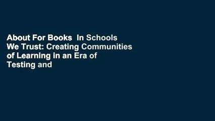 About For Books  In Schools We Trust: Creating Communities of Learning in an Era of Testing and