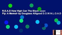 R.E.A.D How High Can The Black Swan Fly: A Memoir by Douglass Alligood D.O.W.N.L.O.A.D