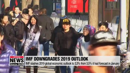 IMF slashes 2019 global economic outlook to 3.3% from 3.5% it had forecast in January
