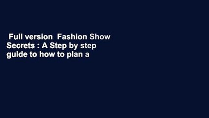 Full version  Fashion Show Secrets : A Step by step guide to how to plan a fashion show  For
