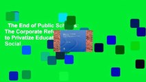 The End of Public Schools: The Corporate Reform Agenda to Privatize Education (Critical Social