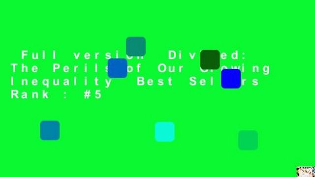 Full version Divided: The Perils of Our Growing Inequality Best Sellers Rank : #5