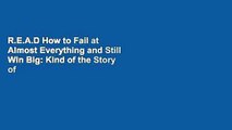 R.E.A.D How to Fail at Almost Everything and Still Win Big: Kind of the Story of My Life