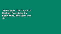 Full E-book  The Touch Of Healing: Energizing the Body, Mind, and Spirit with Jin Shin Complete