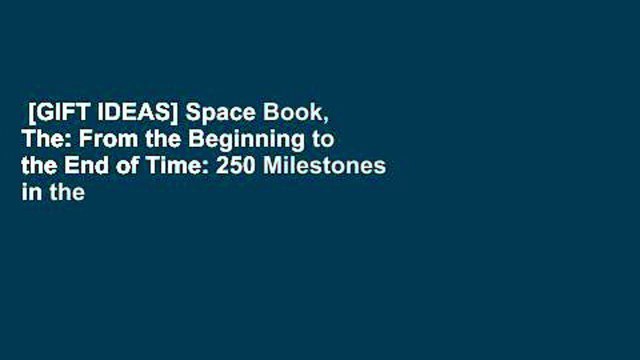 [GIFT IDEAS] Space Book, The: From the Beginning to the End of Time: 250 Milestones in the